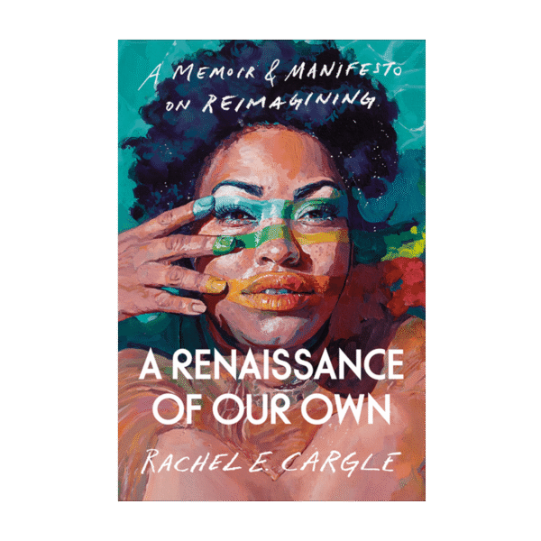 A Renaissance of Our Own - A Memoir & Manifesto on Reimagining